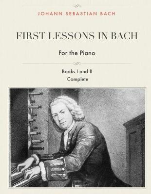 Book cover for First Lessons in Bach, Books I and II Complete for the Piano