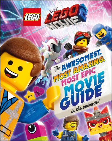 Cover of The LEGO® Movie 2 : The Awesomest, Most Amazing, Most Epic Movie Guide in the Universe!