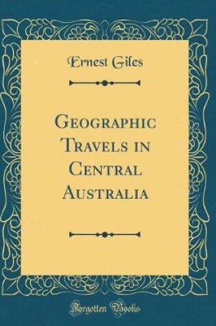 Cover of Geographic Travels in Central Australia (Classic Reprint)