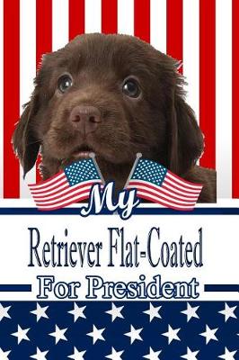 Book cover for My Retriever Flat-Coated for President