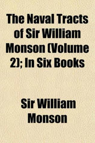 Cover of The Naval Tracts of Sir William Monson (Volume 2); In Six Books