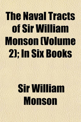 Book cover for The Naval Tracts of Sir William Monson (Volume 2); In Six Books