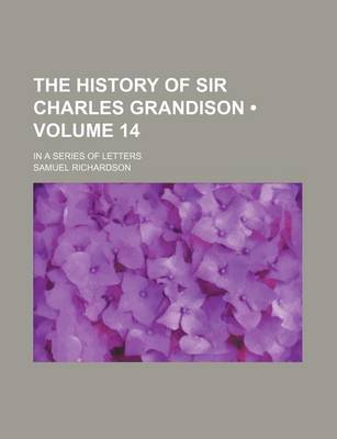 Book cover for The History of Sir Charles Grandison (Volume 14); In a Series of Letters