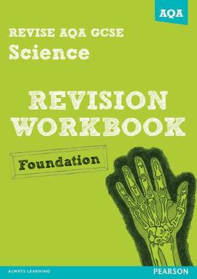 Cover of REVISE AQA: GCSE Science A Revision Workbook Foundation