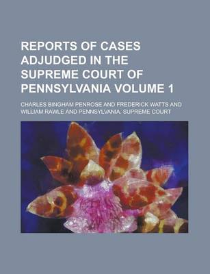 Book cover for Reports of Cases Adjudged in the Supreme Court of Pennsylvania Volume 1