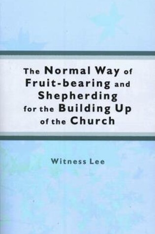 Cover of The Normal Way of Fruit-Bearing and Shepherding for the Building Up of the Church