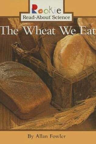 Cover of The Wheat We Eat