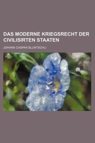 Cover of Das Moderne Kriegsrecht Der Civilisirten Staaten