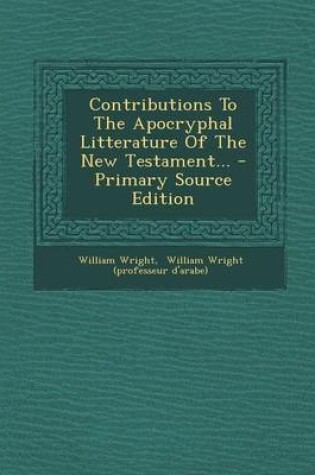Cover of Contributions to the Apocryphal Litterature of the New Testament... - Primary Source Edition