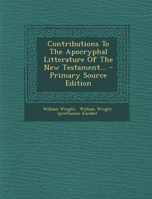 Book cover for Contributions to the Apocryphal Litterature of the New Testament... - Primary Source Edition