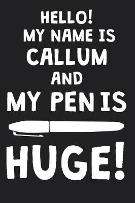 Book cover for Hello! My Name Is CALLUM And My Pen Is Huge!