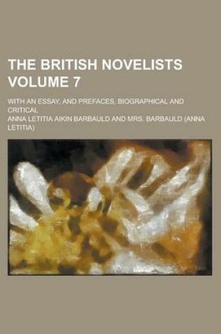 Cover of The British Novelists; With an Essay, and Prefaces, Biographical and Critical Volume 7