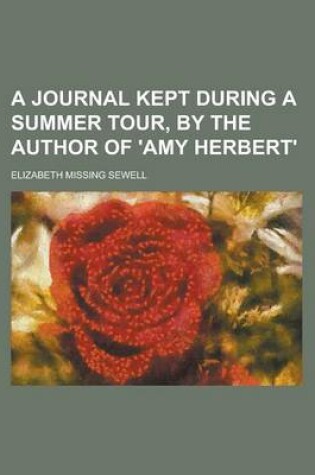 Cover of A Journal Kept During a Summer Tour, by the Author of 'Amy Herbert'.