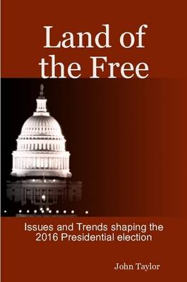 Book cover for Land of the Free 2016 Election Issues and Trends