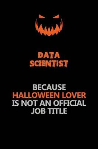 Cover of Data Scientist Because Halloween Lover Is Not An Official Job Title