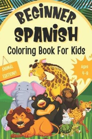 Cover of Beginner Spanish Coloring Book For Kids (Animal Edition)