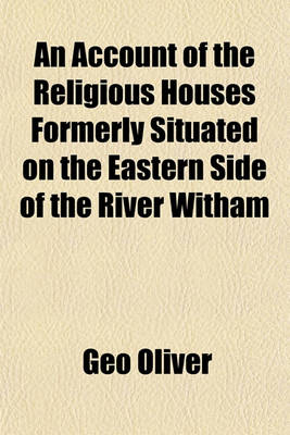 Book cover for An Account of the Religious Houses Formerly Situated on the Eastern Side of the River Witham