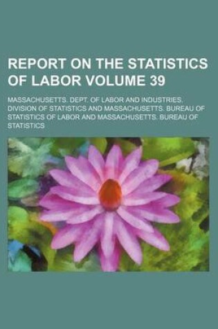 Cover of Report on the Statistics of Labor Volume 39