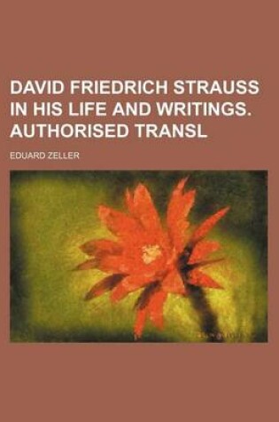 Cover of David Friedrich Strauss in His Life and Writings. Authorised Transl