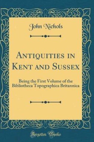 Cover of Antiquities in Kent and Sussex