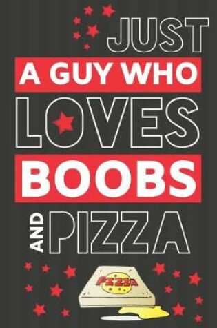 Cover of Just a Guy Who Loves Boobs and Pizza