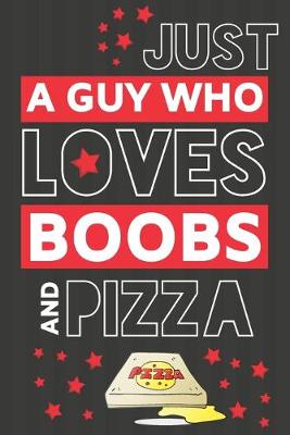 Book cover for Just a Guy Who Loves Boobs and Pizza