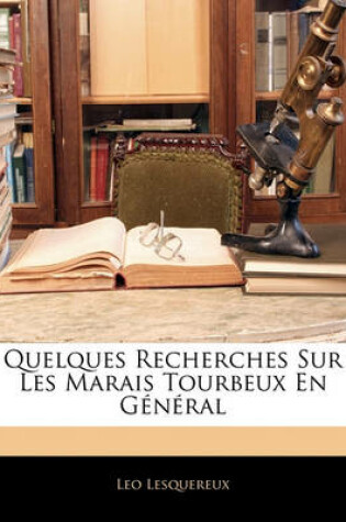 Cover of Quelques Recherches Sur Les Marais Tourbeux En General