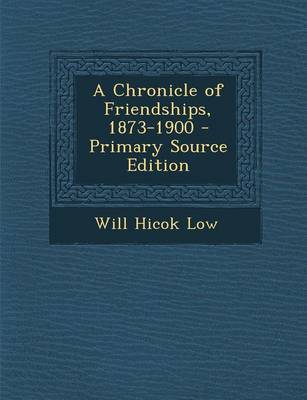 Book cover for A Chronicle of Friendships, 1873-1900 - Primary Source Edition