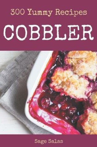 Cover of 300 Yummy Cobbler Recipes