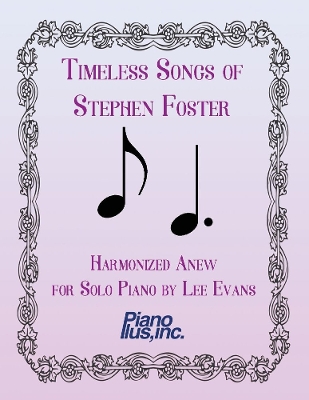 Book cover for Timeless Songs of Stephen Foster Harmonized Anew for Solo Piano