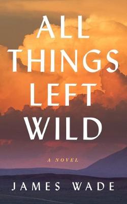 Book cover for All Things Left Wild