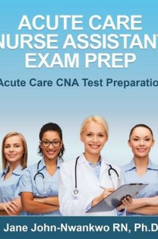 Cover of Acute Care Nurse Assistant Exam Prep