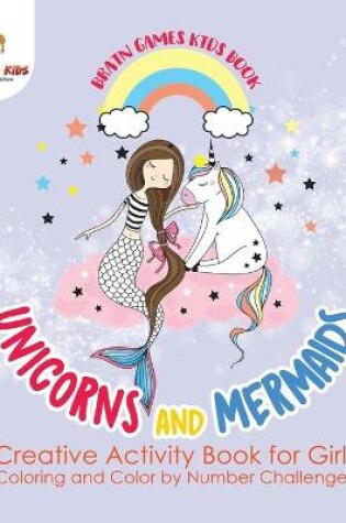 Cover of Brain Games Kids Book. Unicorns and Mermaids. Creative Activity Book for Girls. Coloring and Color by Number Challenges