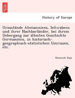 Book cover for Urzustande Alemanniens, Schwabens Und Ihrer Nachbarlander, Bei Ihrem Uebergang Zur Altesten Geschichte Germaniens, in Historisch-Geographisch-Statistichen Umrissen, Etc.