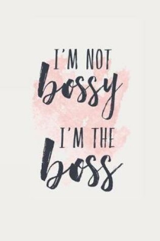 Cover of I'm Not Bossy I'm The Boss