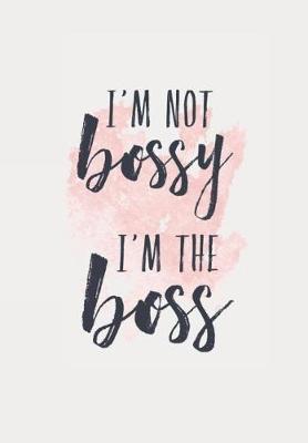 Book cover for I'm Not Bossy I'm The Boss