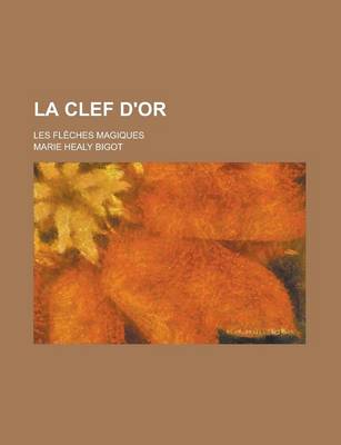 Book cover for La Clef D'Or; Les Fleches Magiques