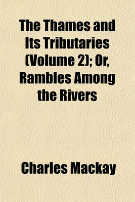 Book cover for The Thames and Its Tributaries (Volume 2); Or, Rambles Among the Rivers