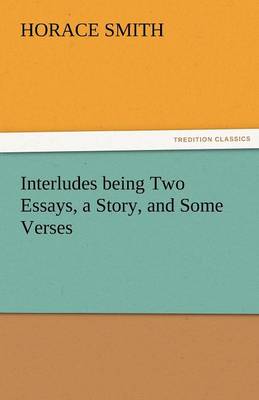 Book cover for Interludes Being Two Essays, a Story, and Some Verses