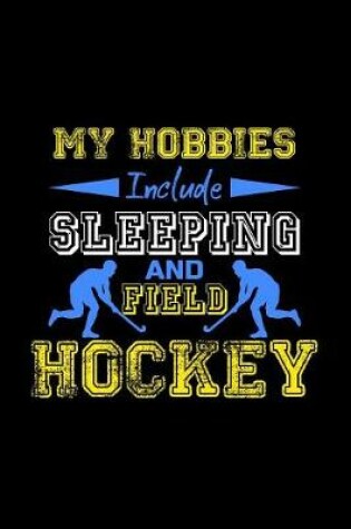 Cover of My Hobbies Include Sleeping and Field Hockey