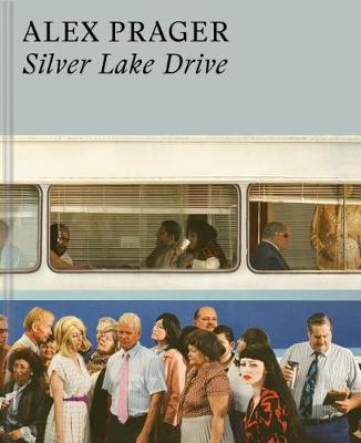 Book cover for Alex Prager: Silver Lake Drive