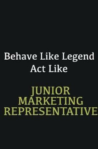 Cover of Behave like Legend Act Like Junior Marketing Representative