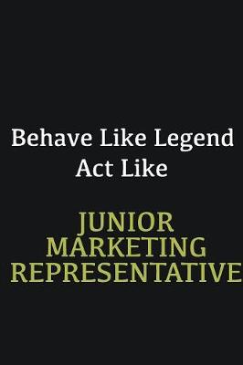 Book cover for Behave like Legend Act Like Junior Marketing Representative