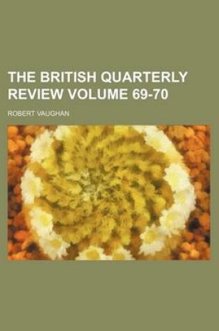 Cover of The British Quarterly Review Volume 69-70