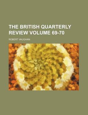 Book cover for The British Quarterly Review Volume 69-70