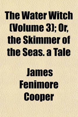 Book cover for The Water Witch (Volume 3); Or, the Skimmer of the Seas. a Tale