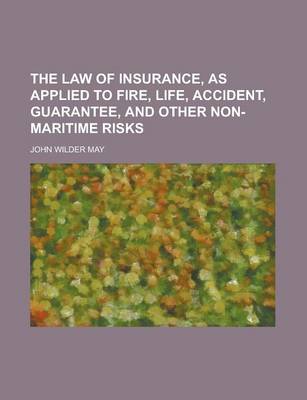 Book cover for The Law of Insurance, as Applied to Fire, Life, Accident, Guarantee, and Other Non-Maritime Risks