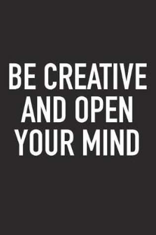 Cover of Be Creative and Open Your Mind