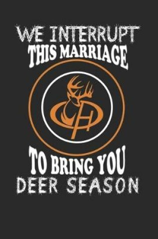 Cover of We interrupt marriage to bring you Deer Season