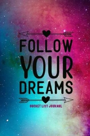 Cover of Follow Your Dreams Bucket List Journal